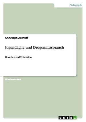 Seller image for Jugendliche und Drogenmissbrauch : Ursachen und Prvention for sale by AHA-BUCH GmbH