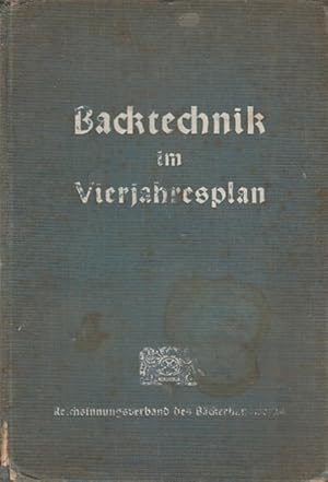 Backtechnik im Vierjahresplan. Schulungsbuch des Reichsinnungsverbandes des Bäckerhandwerks für d...