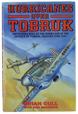 HURRICANES OVER TOBRUK. [signed by the author] The Pivotal Role of the Hurricane in the Battle fo...