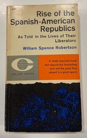 Imagen del vendedor de Rise of the Spanish-American Republics As Told in the Lives of Their Liberators a la venta por Eat My Words Books