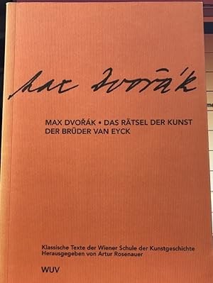 Bild des Verkufers fr Max Dvorak. Das Rtsel der Kunst der Brder van Eyck. Mit einem Anhang ber die Anfnge der hollndischen Malerei. zum Verkauf von Antiquariat Thomas Nonnenmacher
