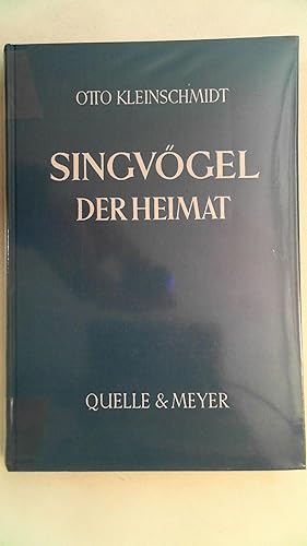 Die Singvögel der Heimat - im Auftrage des Verfassers besorgt von Dr. Adolf Kleinschmidt,