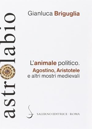 Imagen del vendedor de L'animale politico. Agostino, Aristotele e altri mostri medievali. a la venta por FIRENZELIBRI SRL