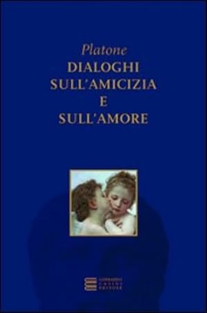 Imagen del vendedor de Dialoghi sull'amicizia e sull'amore. Liside , Fedro. a la venta por FIRENZELIBRI SRL