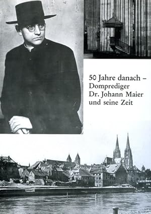 Bild des Verkufers fr 50 Jahre danach - Domprediger Dr. Johann Maier und seine Zeit. (Ausstellungskataloge / Bischfliches Zentralarchiv und Bischfliche Zentralbibliothek Regensburg, Band 12) zum Verkauf von Antiquariat Bookfarm