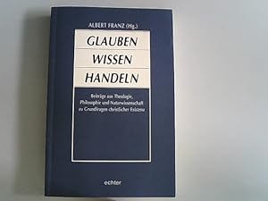 Seller image for Glauben, Wissen, Handeln : Beitrge aus Theologie, Philosophie und Naturwissenschaft zu Grundfragen christlicher Existenz ; Festschrift fr Philipp Kaiser, Eichsttt, zum 65. Geburtstag. for sale by Antiquariat Bookfarm