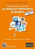 Seller image for Facebook, Twitter Et Le Web Social, Les Nouvelles Opportunits De Business : Stratgie, Marketing, M for sale by RECYCLIVRE