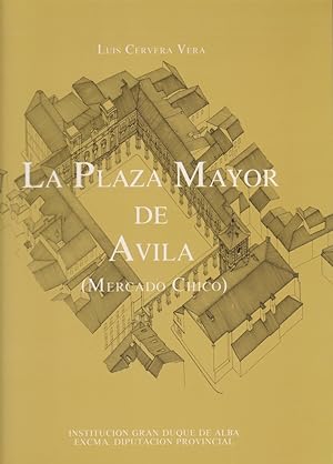La Plaza Mayor de Avila : (Mercado Chico) / Luis Cervera Vera