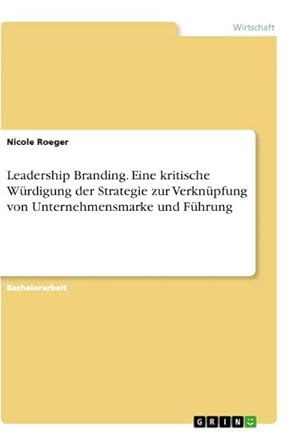 Seller image for Leadership Branding. Eine kritische Wrdigung der Strategie zur Verknpfung von Unternehmensmarke und Fhrung for sale by AHA-BUCH GmbH