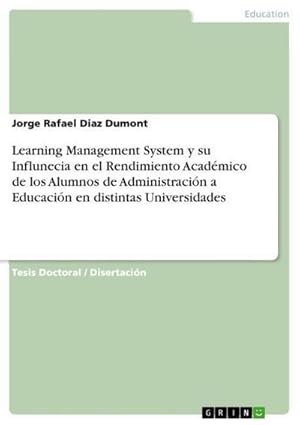 Seller image for Learning Management System y su Influnecia en el Rendimiento Acadmico de los Alumnos de Administracin a Educacin en distintas Universidades for sale by AHA-BUCH GmbH