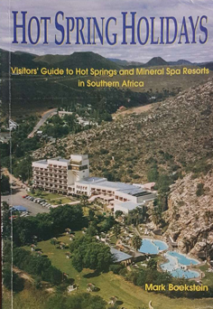 Hot Spring Holidays- Visitors' Guide to Hot Springs and Mineral Spa Resorts in Southern Africa