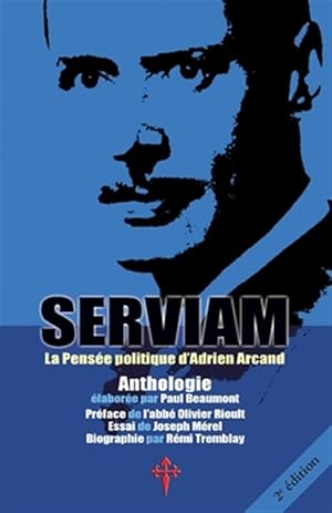 Seller image for Serviam, La Pensã â¿â½e Politique D'adrien Arcand -Language: french for sale by GreatBookPricesUK