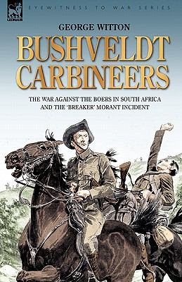 Seller image for Bushveldt Carbineers : The War Against the Boers in South Africa and the 'breaker' Morant Incident for sale by GreatBookPricesUK