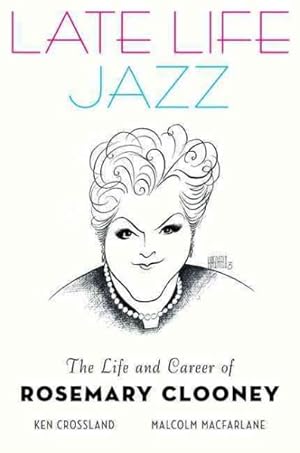 Bild des Verkufers fr Late Life Jazz : The Life and Career of Rosemary Clooney zum Verkauf von GreatBookPricesUK