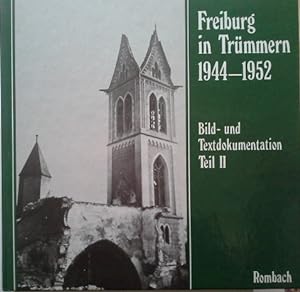 Freiburg in Trümmern 1944 - 1952. Teil II. Bild- und Textdokumentation