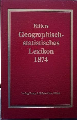 Bild des Verkufers fr Ritters geographisch-statistisches Lexikon : ber d. Erdtheile, Lnder, Meere, Buchten, Hfen, Seen, Flsse, Inseln, Gebirge, Staaten, Stdte, Flecken, Drfer, Weiler, Bder, Bergwerke, Kanle etc. mit Angabe smmtl. Post-, Eisenbahnen- u. Telegraphen-Stationen d. wichtigeren Lnder . zum Verkauf von Herr Klaus Dieter Boettcher