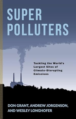 Seller image for Super Polluters : Tackling the World  s Largest Sites of Climate-Disrupting Emissions for sale by GreatBookPricesUK