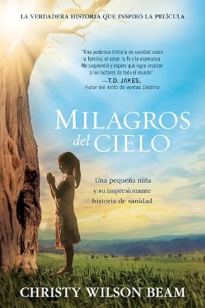 Seller image for Milagros del cielo/ Miracles from Heaven : Una pequeña niña y su impresionante historia de sanidad/ A Little Girl and Her Amazing Story of Healing -Language: spanish for sale by GreatBookPrices