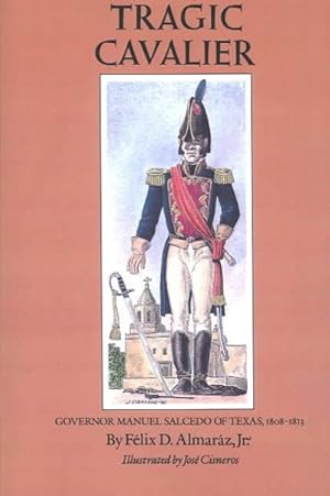 Immagine del venditore per Tragic Cavalier : Governor Manuel Salcedo of Texas, 1808-1813 venduto da GreatBookPrices