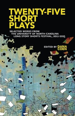 Seller image for Twenty-Five Short Plays : Selected Works from the University of North Carolina Long Story Shorts Festival, 2011-2015 for sale by GreatBookPrices