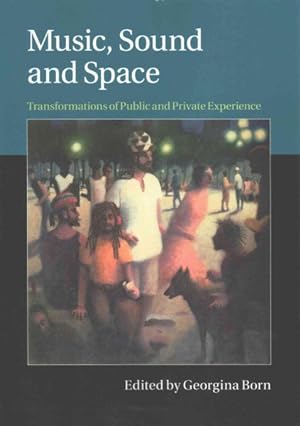 Seller image for Music, Sound and Space : Transformations of Public and Private Experience for sale by GreatBookPrices