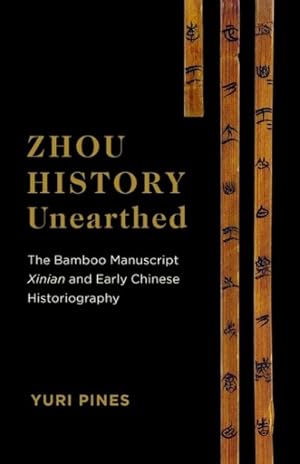 Seller image for Zhou History Unearthed : The Bamboo Manuscript Xinian and Early Chinese Historiography for sale by GreatBookPrices