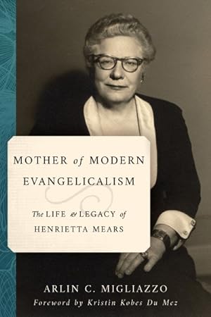 Image du vendeur pour Mother of Modern Evangelicalism : The Life and Legacy of Henrietta Mears mis en vente par GreatBookPrices