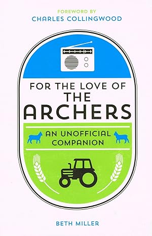 Seller image for For The Love Of The Archers : An Unofficial Companion : for sale by Sapphire Books