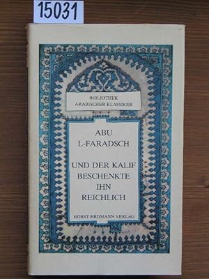 Abu l-Faradsch. Und der Kalif beschenkte ihn reichlich [Kitab al -Agani, Ausz., dt.]. Auszüge aus...