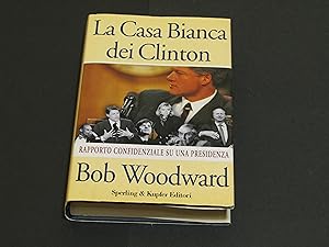 Woodward Bob. La Casa Bianca dei Clinton. Sperling & Kupfer Editori. 1994 - I