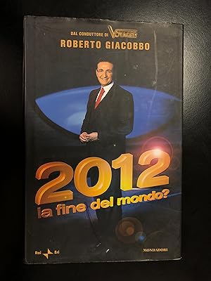 Seller image for Giacobbo Roberto. 2012 la fine del mondo? Mondadori / Rai 2009 - I. for sale by Amarcord libri