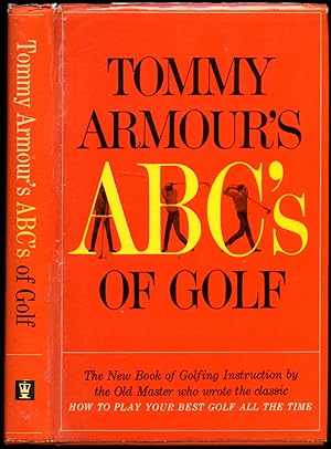 Seller image for Tommy Armour's ABC's of Golf | The New Book of Golfing Instruction By the Old Master Who Wrote the Classic How To Play Your Best Golf all the Time for sale by Little Stour Books PBFA Member