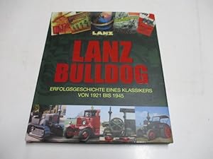 Lanz Bulldog. Erfolgsgeschichte eines Klassikers von 1921 bis 1945.