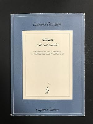 Frangioni Luciana. Milano e le sue strade. Cappelli Editore. 1983