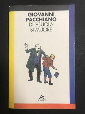 Immagine del venditore per Pacchiano Giovanni. Di scuola si muore. Edizioni Anabasi. 1993 venduto da Amarcord libri