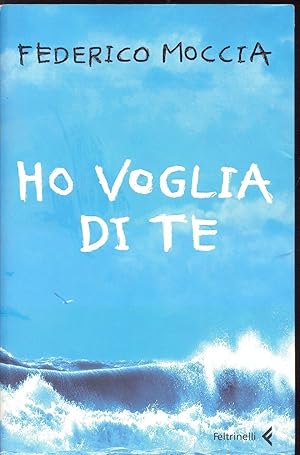 Seller image for HO VOGLIA DI TE - FEDERICO MOCCIA - ED. FELTRINELLI 2006 for sale by Libreria Peterpan