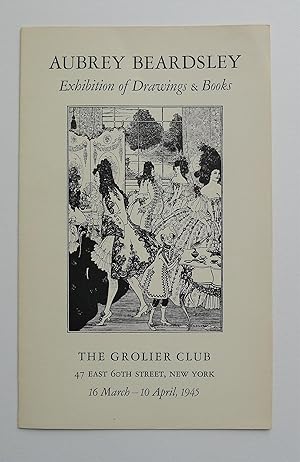 Aubrey Beardsley. Exhibition of Drawings & Books. The Grolier Club, New York, 16 March-10 April 1...