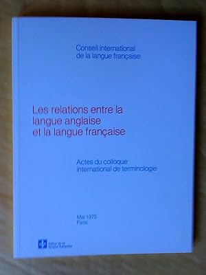 Bild des Verkufers fr Les relations entre langue anglaise et langue franaise: actes du colloque international de terminologie, Paris, mai 1975 zum Verkauf von Claudine Bouvier