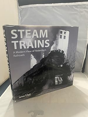 Steam Trains: A Modern View of Yesterday's Railroads