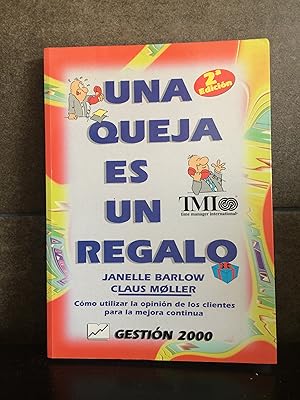 Image du vendeur pour Una Queja Es UN Regalo. Janelle Barlow; Claus Moller. COMO UTILIZAR LA OPINION DE LOS CLIENTES PARA MEJORA CONTINUA. mis en vente par Lauso Books