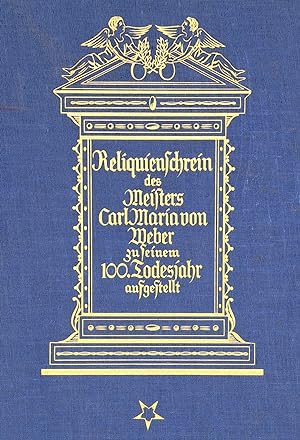 Seller image for Reliquienschrein des Meisters Carl Maria von Weber. In seinem hundertsten Todesjahr aufgestellt von Leopold Hirschberg. for sale by Musik-Antiquariat Heiner Rekeszus