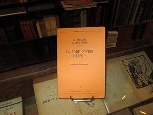 Image du vendeur pour La robe contre l'pe ?La Noblesse au XVIIe sicle ( 1600-1715 ). mis en vente par Librairie FAUGUET