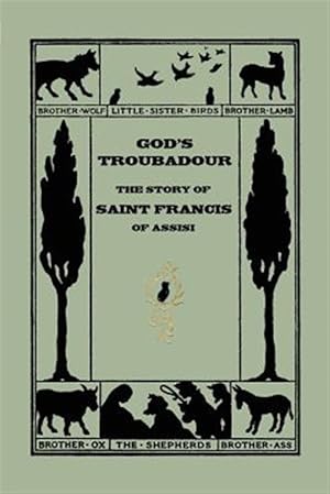 Seller image for God's Troubadour, the Story of Saint Francis of Assisi : The Story of Saint Francis of Assisi for sale by GreatBookPrices