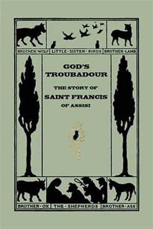 Imagen del vendedor de God's Troubadour, the Story of Saint Francis of Assisi : The Story of Saint Francis of Assisi a la venta por GreatBookPrices