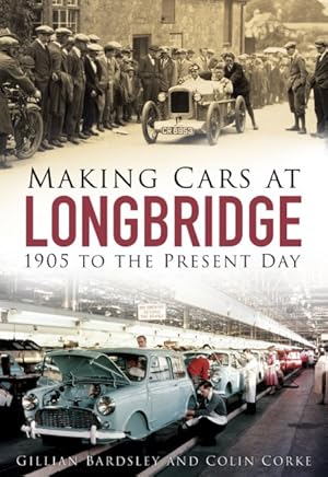 Imagen del vendedor de Making Cars at Longbridge : 1905 to the Present Day a la venta por GreatBookPrices