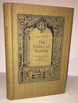 The Politics of Erasmus: A Pacifist Intellectual and His Political Milieu (INSCRIBED)