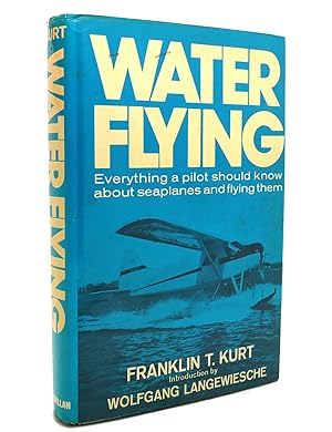WATER FLYING Everything a Pilot Should Know about Seaplanes and Flying Them