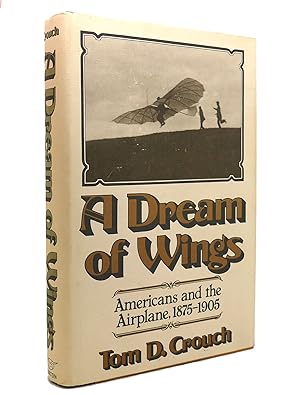 Seller image for A DREAM OF WINGS Americans and the Airplane, 1875-1905 for sale by Rare Book Cellar