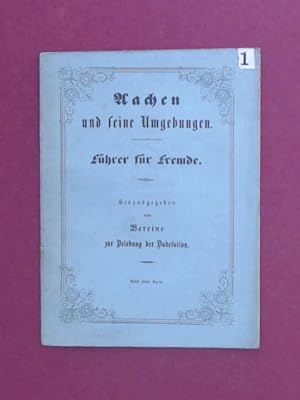 Aachen und seine Umgebung. Führer für Fremde. Herausgegeben vom Vereine zur Belebung der Badesaison.