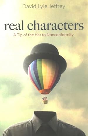 Seller image for Real Characters : A Tip of the Hat to Nonconformity for sale by GreatBookPrices